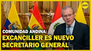 Excanciller del Perú es elegido como secretario general de la Comunidad Andina de Naciones