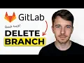 How to Delete Branch in GitLab Right Way