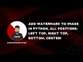 Add Watermark to Image in Python All Positions Left Top Right Top Bottom Center