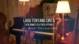 lagu tentang cinta bebi romeo feat rita effendy i jazz ballad cover by the cover bank