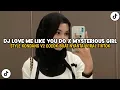 Lagu DJ LOVE ME LIKE YOU DO X MYSTERIOUS GIRL STYLE KONDANG FULL BASS VIRAL TIKTOK