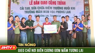 Ngôi trường nơi phên dậu Tổ quốc: Gieo chữ, ươm mầm tương lai | ANTV