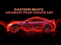 Download Lagu Eastern Beats: Arabian Trap Dance Mix (Best Trap Music Mix)