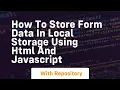 How to store form data in local storage using html and javascript