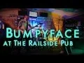 Bumpyface at Railside Pub