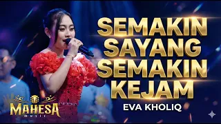 semakin sayang semakin kejam eva kholiq mahesa music