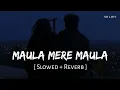 Download Lagu Maula Mere Maula (Slowed + Reverb) | Roop Kumar Rathod | Anwar