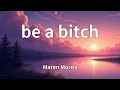 Maren Morris - be a bitch (Lyrics)