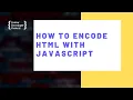How To Encode HTML With JavaScript
