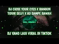 🎶DJ CLOSE YOUR EYES X BANGUN TIDUR SELFI X SAMPE BAWAH (DJ KUNAM REMIX)🌹