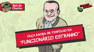 Doutor Pimpolho - Funcionário Estranho