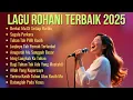 Album Lagu Rohani Terbaik | Lagu Rohani Terbaru dan Populer 2025