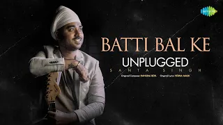 Batti Bal Ke Unplugged | Lyrical | Santa Singh | Punjabi Unplugged Songs