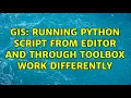 GIS Running python script from editor and through toolbox work differently 4 Solutions