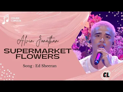 Download MP3 SUPERMARKET FLOWERS (ED SHEERAN) LYRICS - ALVIN'S PERFORM