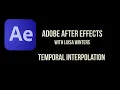 Mastering Temporal Interpolation in After Effects Create Smooth Animations Like a Pro