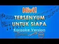 Download Lagu HIVI! - Tersenyum Untuk Siapa (Karaoke) | GMusic