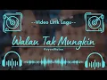 Download Lagu 🔴 Video Lirik Lagu - Walau Tak Mungkin - GuyonWaton