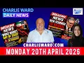 CHARLIE WARD DAILY NEWS WITH CHARLIE WARD DREW DEMI MONDAY 20TH APRIL 2026