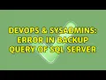 DevOps SysAdmins Error in backup query of SQL Server
