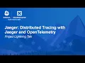Jaeger Distributed Tracing with Jaeger and OpenTelemetry Project Lightning Talk
