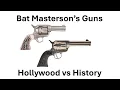 Bat Masterson s Guns - Hollywood vs History