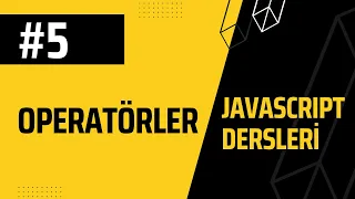 5-JAVASCRIPT Dersleri Operatorler