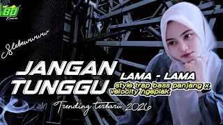 jangan tunggu lama lama style trap bass panjang x velocity ngeplak 