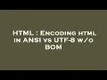 HTML Encoding html in ANSI vs UTF-8 BOM