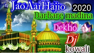 jao aye hajio darbar madina dekho dj kowali song new 2020 ka new madina sharif ka qawwali djbest new