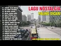 Download Lagu LAGU NOSTALGIA PALING DICARI LAGU KENANGAN TEMAN PERJALANAN JANGAN SALAH MENILAI