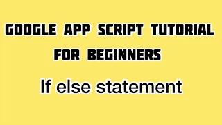 If else statements in Google Apps Script Apps Script Tutorial For Beginners