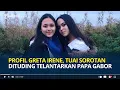 Download Lagu Profil Greta Irene Kakak Mendiang Laura Anna, Tuai Sorotan Dituding Telantarkan Papa Gabor