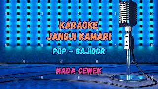karaoke jangji kamari bajidor nada cewek 