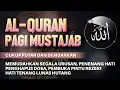 Lagu AL-QURAN MERDU PAGI BERKAH | Doa Pembuka Rezeki Dari Segala Penjuru, Doa Pelunas Hutang