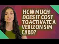 How much does it cost to activate a Verizon SIM card