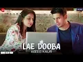 Lagu Lae Dooba by Asees Kaur | Aiyaary | Sidharth Malhotra \u0026 Rakul Preet | Rochak Kohli | Manoj Muntashir