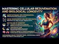 Mastering Cellular Rejuvenation and Biological Longevity