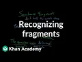 Recognizing fragments Syntax Khan Academy