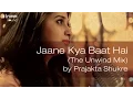 Jaane Kya Baat Hai (The Unwind Mix) by Prajakta Shukre