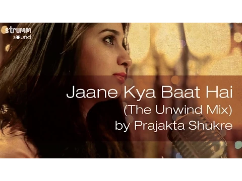 Download MP3 Jaane Kya Baat Hai (The Unwind Mix) by Prajakta Shukre