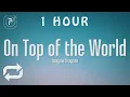 Lagu [1 HOUR 🕐 ] Imagine Dragons - On Top Of The World (Lyrics)