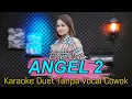 Download Lagu ANGEL 2 Karaoke Duet Tanpa Vocal Cowok || Voc Putri Chiko #DuetinAja
