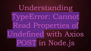 Understanding TypeError Cannot Read Properties of Undefined with Axios POST in Node js