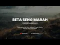 Lagu BETA SENG MARAH - COVER BY HARMONIACS
