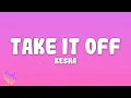 Download Lagu Ke$ha - Take It Off