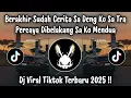 Download Lagu DJ BERAKHIR SUDAH CERITA SA DENG KO - DJ PAPAPA PERCUMA MEYDA RAHMA VIRAL TIKTOK TERBARU 2025 !!