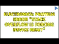 Electronics Proteus error Stack overflow is forcing device reset