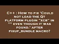 C How to fix Could not load the Qt platform plugin xcb in even though it was found after
