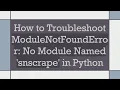How to Troubleshoot ModuleNotFoundError No Module Named snscrape in Python
